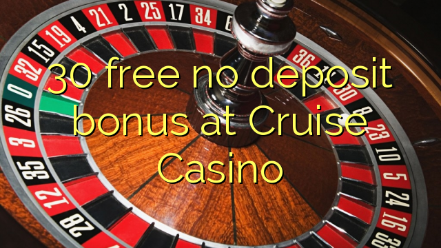 30 libre bonus sans dépôt au Casino Cruise