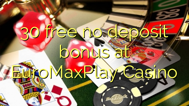 30 free no deposit bonus at EuroMaxPlay Casino