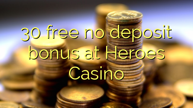 30 free no deposit bonus at Heroes Casino