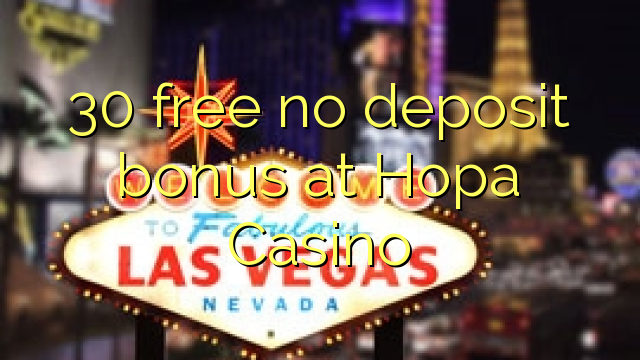 30 უფასო არ დეპოზიტის ბონუსის at ხოფის Casino