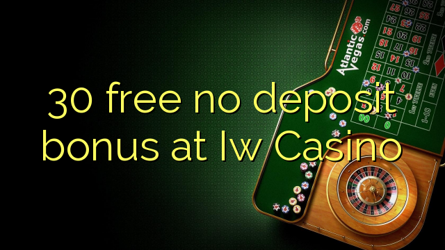 30 free no deposit bonus at Iw Casino