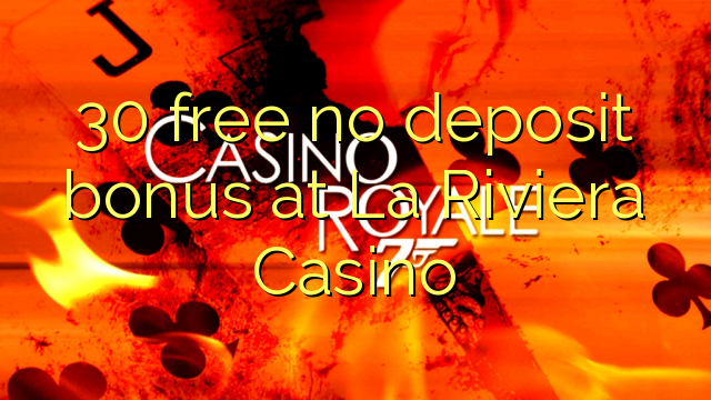 30 free no deposit bonus at La Riviera Casino