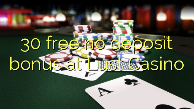 30 free no deposit bonus at Lust Casino