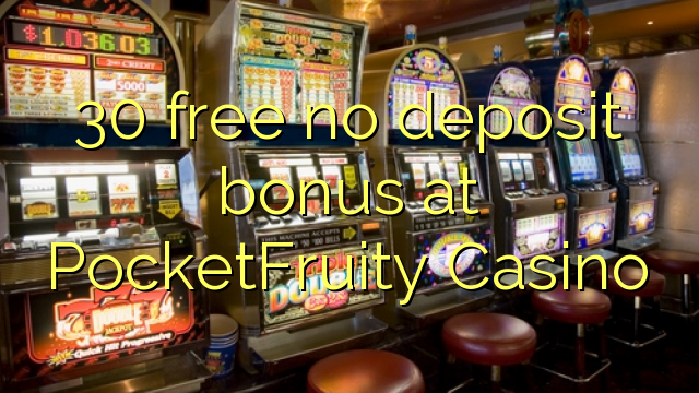 30 free no deposit bonus at PocketFruity Casino