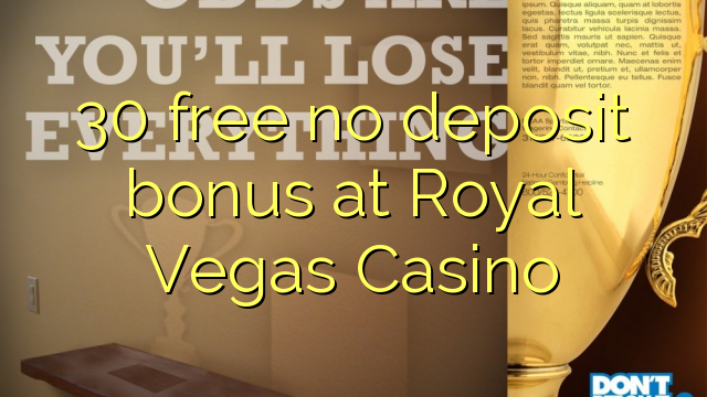 I-30 mahhala ayikho ibhonasi yediphozi e-Royal Vegas Casino