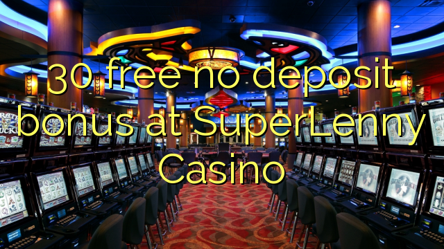 30 ngosongkeun euweuh bonus deposit di SuperLenny Kasino