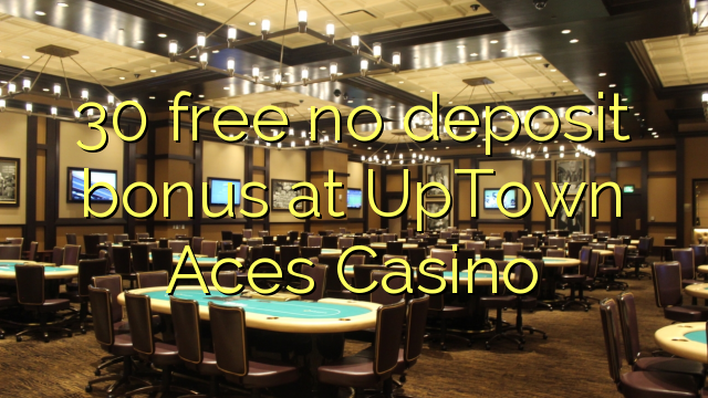 UpTown Aces Casinoで30の無料デポジットボーナス
