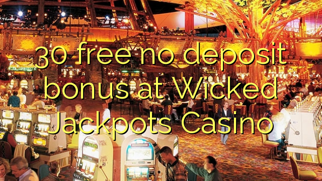 30 free no deposit bonus at Wicked Jackpots Casino