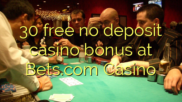 30 free no deposit casino bonus at Bets.com Casino