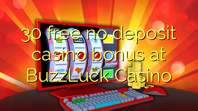 30 libreng walang deposit casino bonus sa BuzzLuck Casino