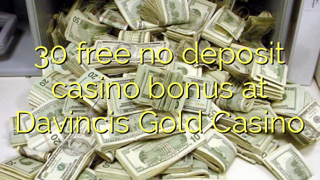 30 free no deposit casino bonus at Davincis Gold Casino