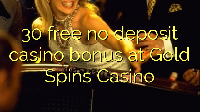 30 gratis geen deposito bonus by Gold Spins Casino