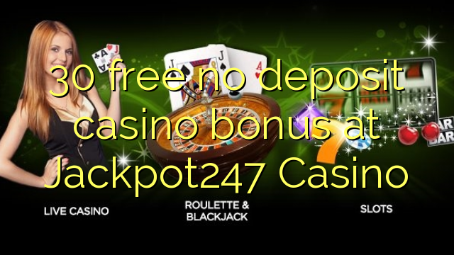 30 free no deposit casino bonus at Jackpot247 Casino