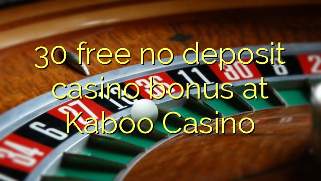 30 free no deposit casino bonus at Kaboo Casino