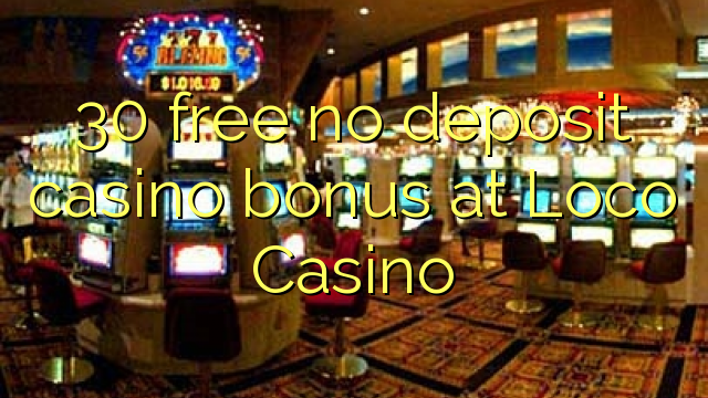 30 miễn phí không có tiền gửi casino tại Loco Casino