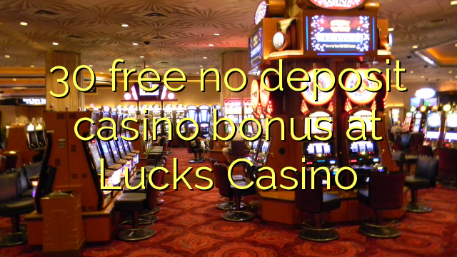 30 gratis geen storting casino bonus bij Lucks Casino