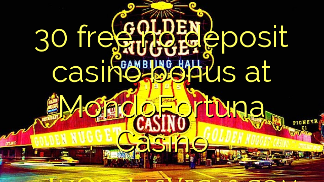 30 wewete kahore bonus tāpui Casino i MondoFortuna Casino
