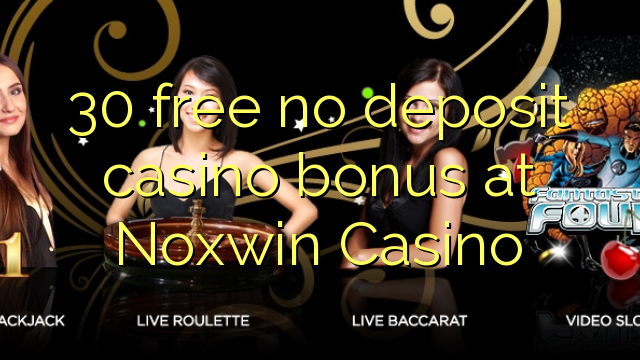 Ang 30 libre nga walay deposit casino bonus sa Noxwin Casino