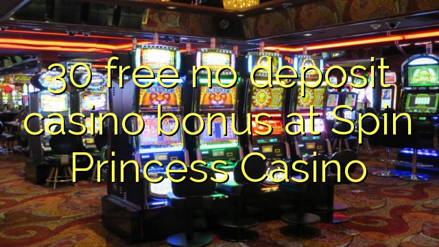 30 free no deposit casino bonus at Spin Princess Casino