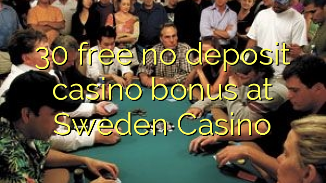 30 free no deposit casino bonus at Sweden Casino