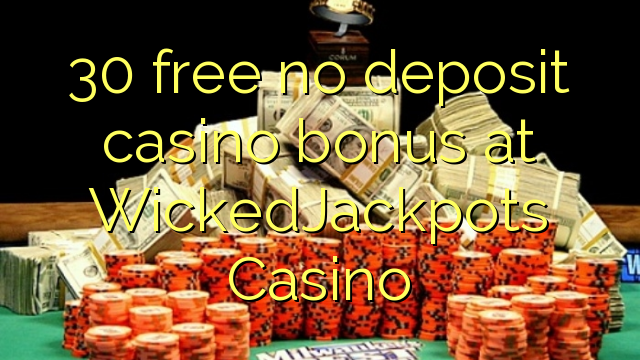 30 free WickedJackpots Casino no deposit casino bonus