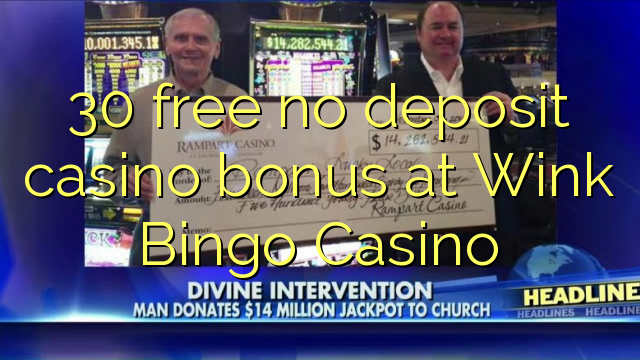 Wink Bingo Casino හි 30 නොමිලේ කිසිදු කැසිනෝ කැසිනෝ බෝනස් නොමිලේ