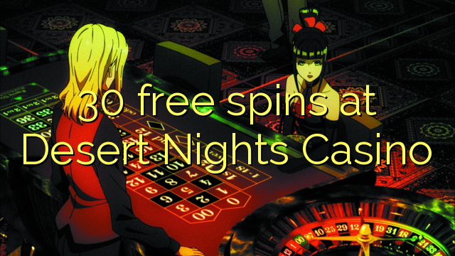 30 ilmaiskierrosta Desert Nights Casino
