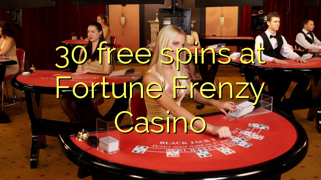 30 free spins at Fortune Frenzy Casino