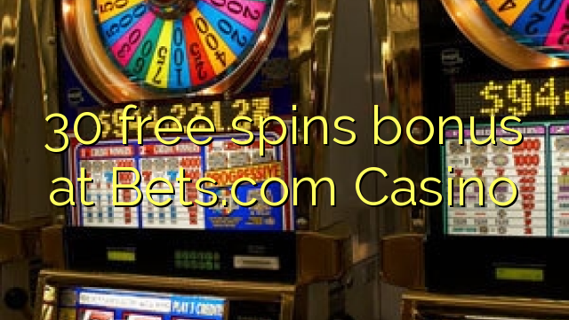 30 free spins bonus at Bets.com Casino