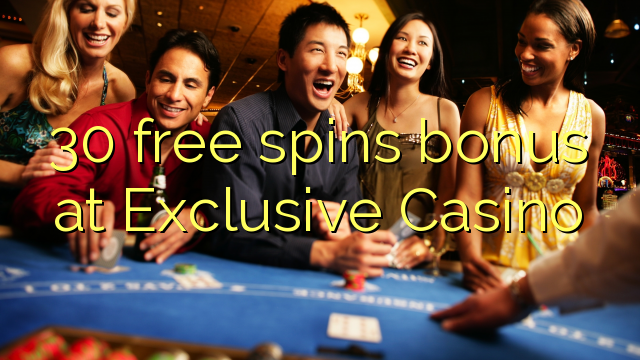 30 free spins bonus at Exclusive Casino