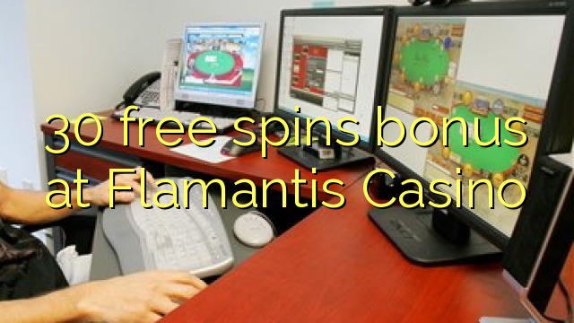 30 free giliran bonus ing Flamantis Casino