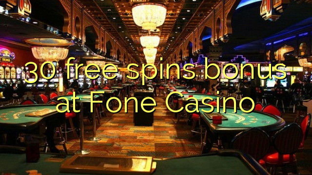 30 free spins bonus at Fone Casino