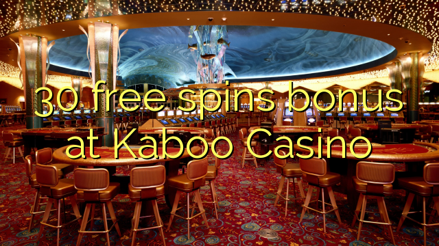 30 besplatno okreće bonus u Kaboo Casinou