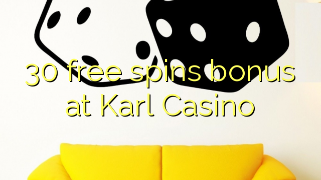 30 free giliran bonus ing Karl Casino