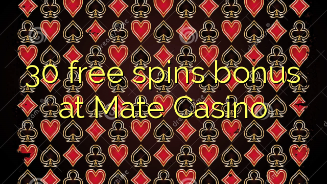30 бясплатных спіной бонус у казіно Mate