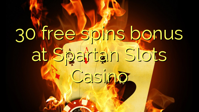 30 free spins bonus at Spartan Slots Casino 30 free spins bonus at Spartan Slots Casino