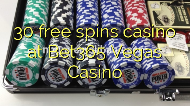 30 free spins casino at Bet365 Vegas Casino