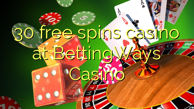 30 ຟຣີຫມຸນ casino ຢູ່ BettingWays Casino
