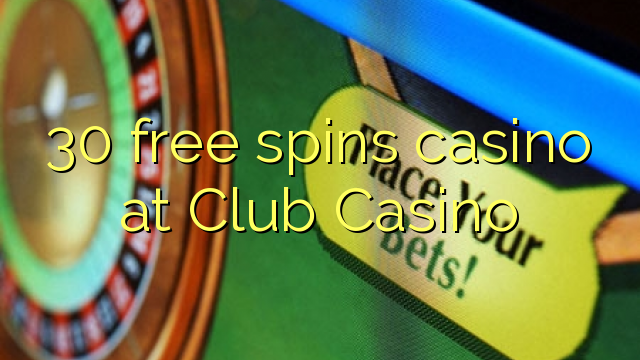 30 free spins casino at Club Casino
