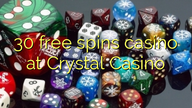 30 free spins casino at Crystal Casino