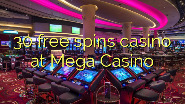 30 free spins casino at Mega Casino