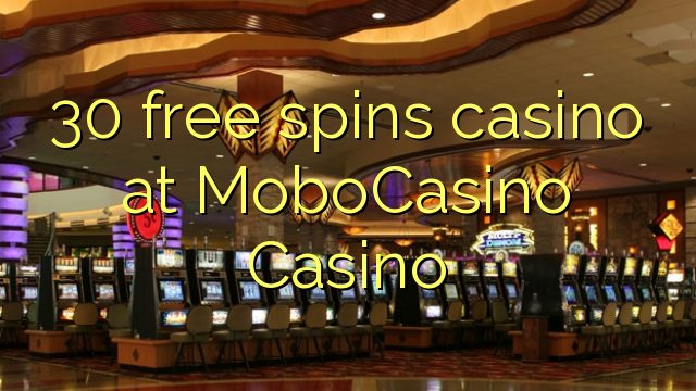 30 free spins casino at MoboCasino 