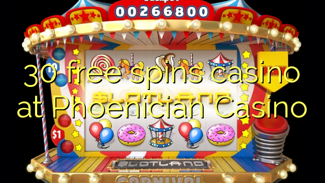 30 free giliran casino ing Phoenician Casino