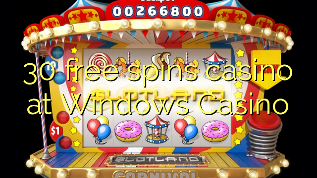 30 free spins casino at Windows Casino