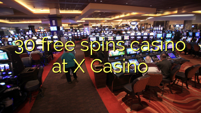 30 free spins casino at X Casino