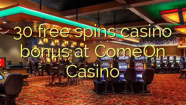 30 free spins casino bonus at ComeOn Casino