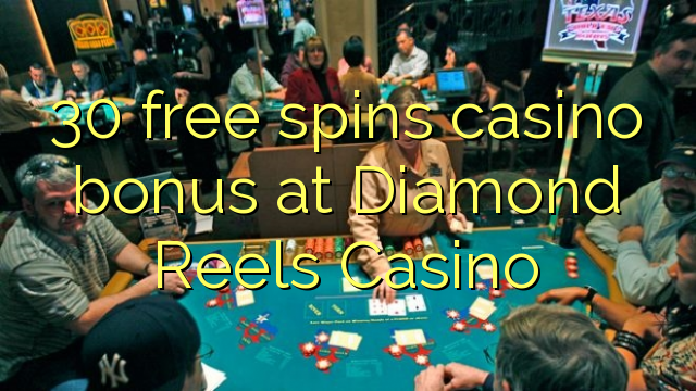 30 free spins casino bonus at Diamond Reels Casino