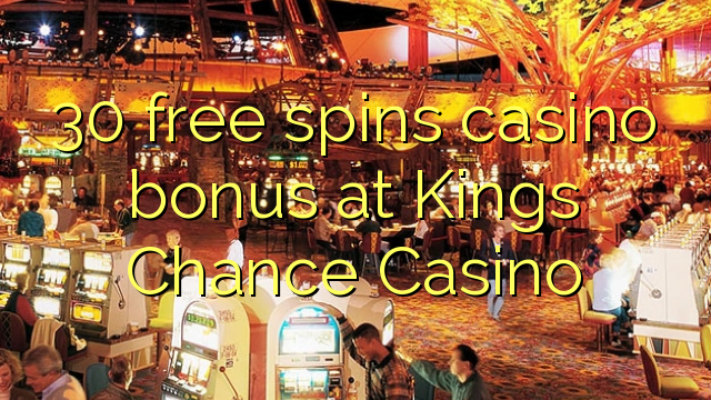 30 free spins casino bonus at Kings Chance Casino