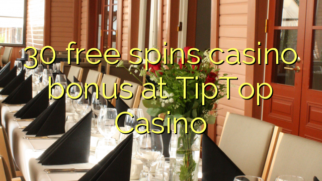 30 free spins casino bonus at TipTop Casino