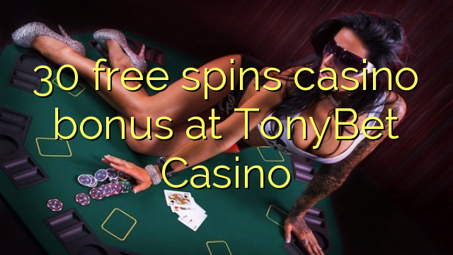 30 besplatno kreće casino bonus na TonyBet Casino